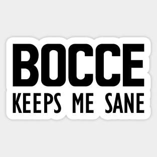 Bocce keeps me sane Sticker